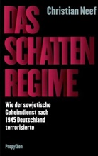 Christian Neef - Das Schattenregime