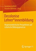 Böhmer, Anselm Böhmer, Susanne Leitner - Decolonise Lehrer*innenbildung
