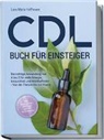 Lara Maria Hoffmann - CDL Buch für Einsteiger: Die richtige Anwendung von A bis Z für mehr Energie, Gesundheit und Wohlbefinden - Von der Theorie bis zur Praxis - inkl. Studienbelege, DIY Tipps und CDL bei Haustieren