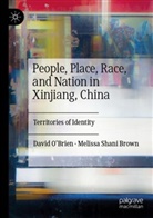 Melissa Shani Brown, David O¿Brien, David OBrien, David O'Brien - People, Place, Race, and Nation in Xinjiang, China