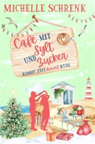Michelle Schrenk - Café mit Sylt und Zucker: Kommt Zeit, kommt Kuss