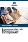 Manumeet Kaur Bhathal - Osseointegration - ein Erfolgsfaktor von Zahnimplantaten