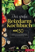 Hannelore Ackermann, Hannelore Ackermann - Das große Reizdarm Kochbuch mit entzündungshemmenden Rezepten für eine optimale Ernährung bei Darmbeschwerden!