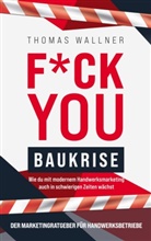 Thomas Wallner - F*ck you Baukrise - Wie du mit modernem Handwerksmarketing auch in schwierigen Zeiten wächst