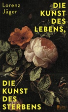 Lorenz Jäger - Die Kunst des Lebens, die Kunst des Sterbens