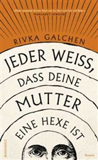 Rivka Galchen - Jeder weiß, dass deine Mutter eine Hexe ist