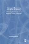 Andrew Johnson, Andrew P. Johnson - Being and Becoming Teachers of Writing