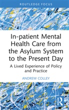 Andrew Colley, Andrew (University of East London Colley, Colley Andrew - In Patient Mental Health Care From the Asylum System to the Present Da