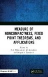 S. A. Mursaleen Mohiuddine, S. A. Mohiuddine, Mohiuddine S. A., M. Mursaleen, agan S. Djordjević, Dragan S. Djordjević - Measure of Noncompactness, Fixed Point Theorems, and Applications
