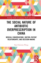Nan Wang, Nan (Hunan University Wang, Nan Christine Wang, Nan Christine (Hunan University Wang - Social Nature of Antibiotic Overprescription in China