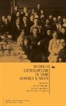 Rossen Djagalov, Anne Lounsbery, Galin Tihanov - World Literature in the Soviet Union