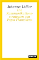 Johannes Löffler - Die Kommunikationsstrategien von Papst Franziskus