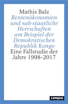 Mathis Balz - Rentenökonomien und sub-staatliche Herrschaften am Beispiel der Demokratischen Republik Kongo
