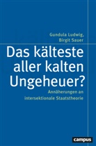 Gundula Ludwig, Sauer, Birgit Sauer - Das kälteste aller kalten Ungeheuer?
