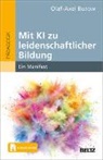 Olaf-Axel Burow - Mit KI zu leidenschaftlicher Bildung, m. 1 Buch, m. 1 E-Book