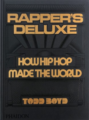 Todd Boyd,  Boyd Todd - Rapper's deluxe : how hip hop made the world - How Hip Hop Made the World