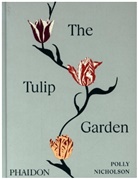 Andrew Montgomery, Polly Nicholson, Andrew Montgomery - The tulip garden : growing and collecting species, rare and annual varieties