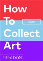 Pamela J Joyner, Pamela J. Joyner, Magnus Resch, Resch Magnus - How to collect art