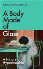 Caroline Crampton, Crampton Caroline - A Body Made of Glass