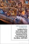 Jeremy Adelman, Andreas Eckert, Jeremy Adelman, Adelman Jeremy, Andreas Eckert, Eckert Andreas - Narratives, Nations, and Other World Products in the Making of