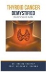 Ankita Kashyap, Krishna N. Sharma - Thyroid Cancer Demystified Doctors Secret Guide