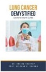 Ankita Kashyap, Krishna N. Sharma - Lung Cancer Demystified Doctors Secret Guide