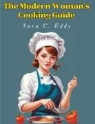 Sara C. Eddy - The Modern Woman's Cooking Guide