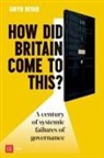 Gwyn Bevan - How Did Britain Come to This?