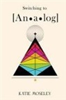 Katie Moseley - Switching to Analog