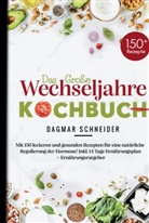 Dagmar Schneider, Dagmar Schneider - Das große Wechseljahre Kochbuch für eine natürliche Regulierung der Hormone!