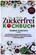 Dagmar Schneider, Dagmar Schneider - Das Große Zuckerfrei Kochbuch für eine zuckerfreie Ernährung!