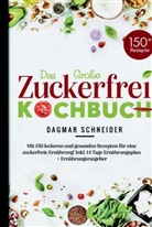 Dagmar Schneider, Dagmar Schneider - Das Große Zuckerfrei Kochbuch für eine zuckerfreie Ernährung!