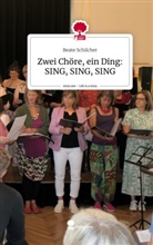 Beate Schilcher - Zwei Chöre, ein Ding: SING, SING, SING. Life is a Story - story.one