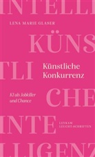 Lena Marie Glaser - Künstliche Konkurrenz - KI als Jobkiller und Chance