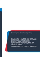 Daniel Jung, Moessinger, Marc-Daniel Moessinger - Ein Blick hinter die Regale: Die Revolution der Plattformökonomie im deutschen Lebensmitteleinzelhandel