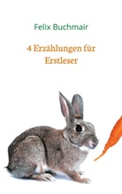 Felix Buchmair - 4 Erzählungen für Erstleser