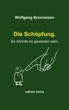 Wolfgang Brenneisen - Die Schöpfung. So könnte es gewesen sein.