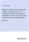 T. O'Conor Sloane - Rubber Hand Stamps and the Manipulation of Rubber; A practical treatise on the manufacture of India rubber hand stamps, small articles of India rubber, the hektograph, special inks, cements, and allied subjects