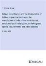 T. O'Conor Sloane - Rubber Hand Stamps and the Manipulation of Rubber; A practical treatise on the manufacture of India rubber hand stamps, small articles of India rubber, the hektograph, special inks, cements, and allied subjects