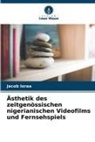Jacob Ioraa - Ästhetik des zeitgenössischen nigerianischen Videofilms und Fernsehspiels
