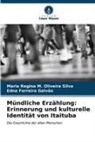 Ed Ferreira Galvão, Edna Ferreira Galvão, Maria Regina M Oliveira Silva, Maria Regina M. Oliveira Silva - Mündliche Erzählung: Erinnerung und kulturelle Identität von Itaituba