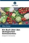 Vikas Kumar - Ein Buch über den ökologischen Gemüseanbau