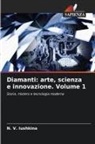 N. V. Iushkina, N. V. Yushkina - Diamanti: arte, scienza e innovazione. Volume 1