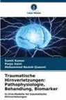 Sumit Kumar, Mohammed Nazish Quasmi, Pooja Saini - Traumatische Hirnverletzungen: Pathophysiologie, Behandlung, Biomarker