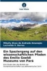 Mikally Alves de Andrade Amanajás, Luciv V Barros, Lucivaldo V. Barros - Ein Spaziergang auf den wissenschaftlichen Pfaden des Emílio Goeldi Museums von Pará