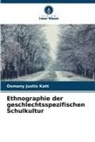 Osmany Justis Katt - Ethnographie der geschlechtsspezifischen Schulkultur