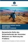 ROHIT BOKIL, ABDULW GOWHAR, ABDULWASI GOWHAR, MOHAMMAD RASIKH WASIQ - Dynamische Rolle des Sicherheitsrats der Vereinten Nationen zur Wahrung des Friedens: