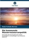 Saulo Furtado Barroso - Die kommunale Wasserressourcenpolitik