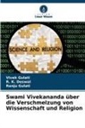 R K Deswal, R. K. Deswal, Ranju Gulati, Vivek Gulati - Swami Vivekananda über die Verschmelzung von Wissenschaft und Religion