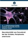 Venkata Ramireddy Narala, Kalpana Panati, A T Venkatramana Reddy, A. T. Venkatramana Reddy - Neurotoxizität von Fenvalerat bei der Schabe, Periplaneta americana